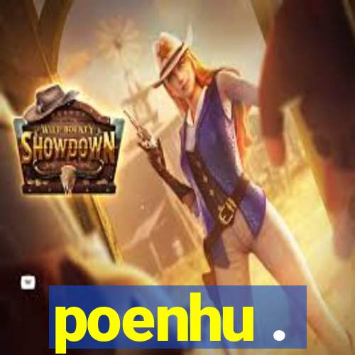 poenhu .